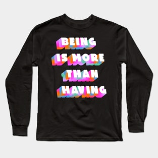 Being is more than having Long Sleeve T-Shirt